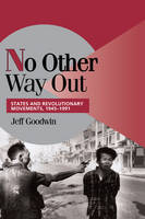 No Other Way Out: States and Revolutionary Movements, 19451991