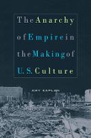 Anarchy of Empire in the Making of U.S. Culture, The