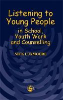 Listening to Young People in School, Youth Work and Counselling (PDF eBook)