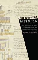 Comprehending Mission: The Questions, Methods, Themes, Problems, and Prospects of Missiology