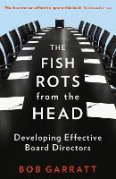 Fish Rots From The Head, The: The Crisis in our Boardrooms: Developing the Crucial Skills of the Competent Director